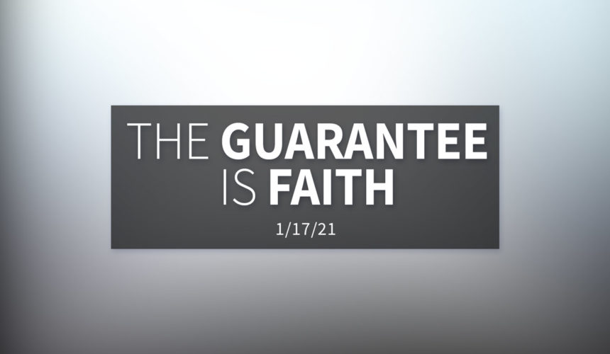 The Guarantee is Faith | Sunday | January 17, 2021