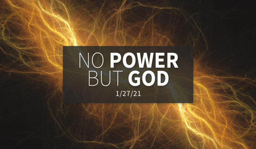 No Power but God | Wednesday | January 27, 2021