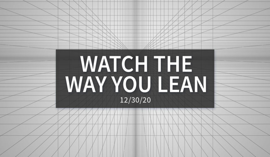 Watch the Way You Lean | Wednesday – December 30, 2020