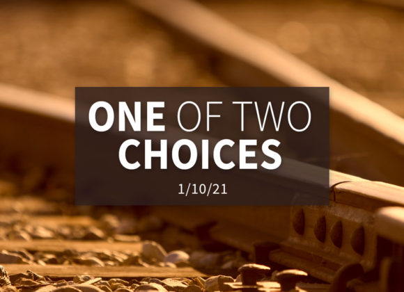 One of Two Choices | Sunday – January 1, 2020 One of Two Choices | Sunday – January 1, 2020