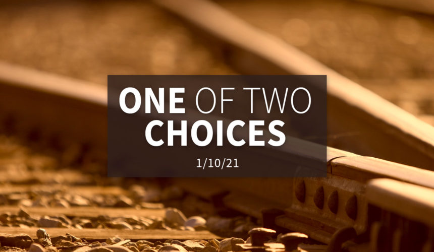 One of Two Choices | Sunday – January 10, 2021