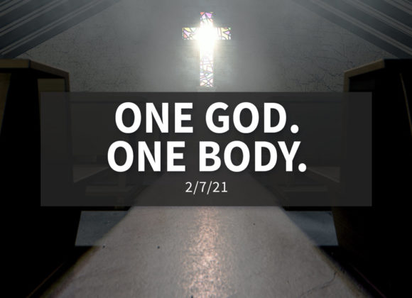 One God. One Body. | Sunday, February 7, 2021 One God. One Body. | Sunday, February 7, 2021