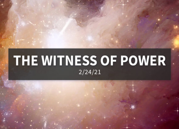 The Witness of Power | Wednesday, February 28, 2021 | Gary Zamora The Witness of Power | Wednesday, February 28, 2021 | Gary Zamora