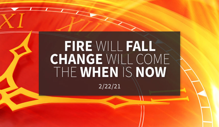 Fire will Fall, Change will Come, the When is NOW | Sunday, February 21, 2021 | Gary Zamora