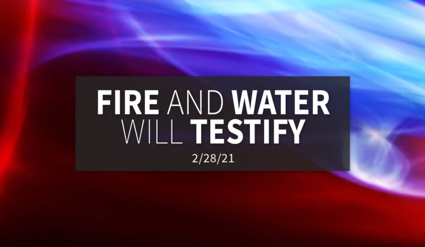 The Fire and Water will Testify | Sunday, February 28, 2021 | Gary Zamora