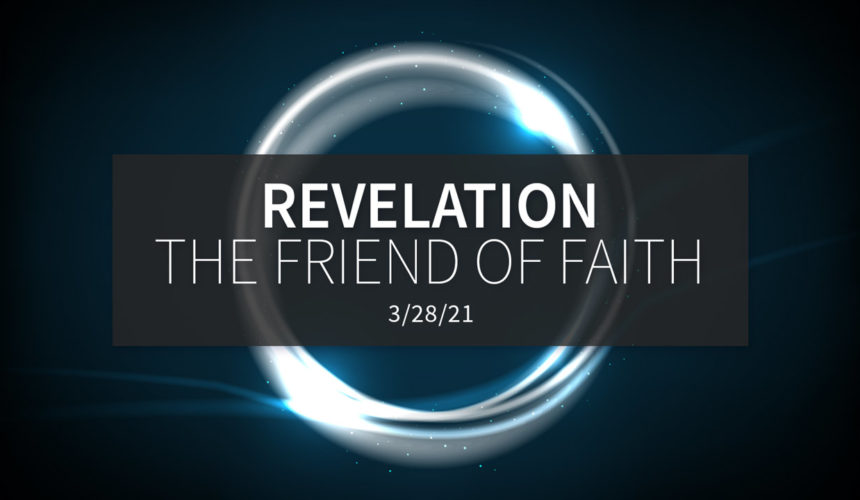 Revelation, the Friend of Faith | Sunday, March 28, 2021