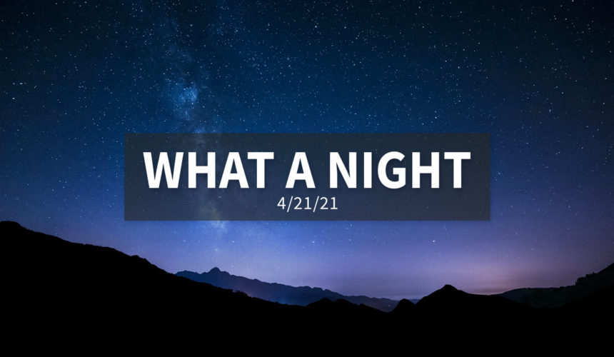 What a Night | Wednesday, April 21, 2021 | Gary Zamora