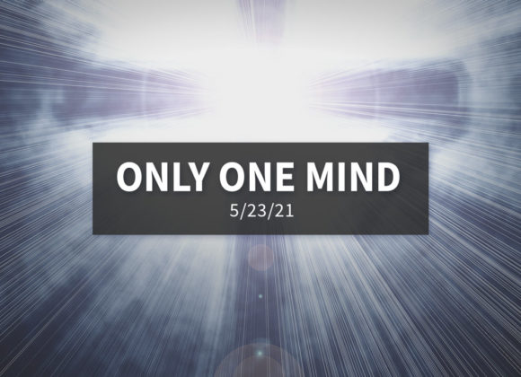 Only One Mind | Sunday, May 23, 2021 | Gary Zamora Only One Mind | Sunday, May 23, 2021 | Gary Zamora