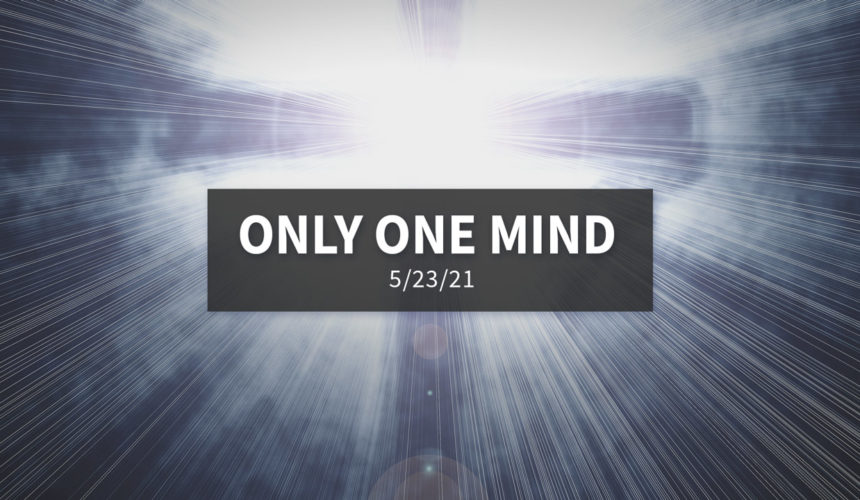 Only One Mind | Sunday, May 23, 2021 | Gary Zamora