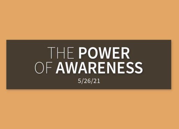 The Power of Awareness | Wednesday, May 26, 2021 | Gary Zamora The Power of Awareness | Wednesday, May 26, 2021 | Gary Zamora