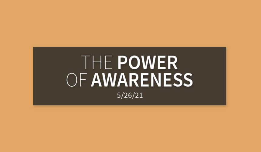 The Power of Awareness | Wednesday, May 26, 2021 | Gary Zamora
