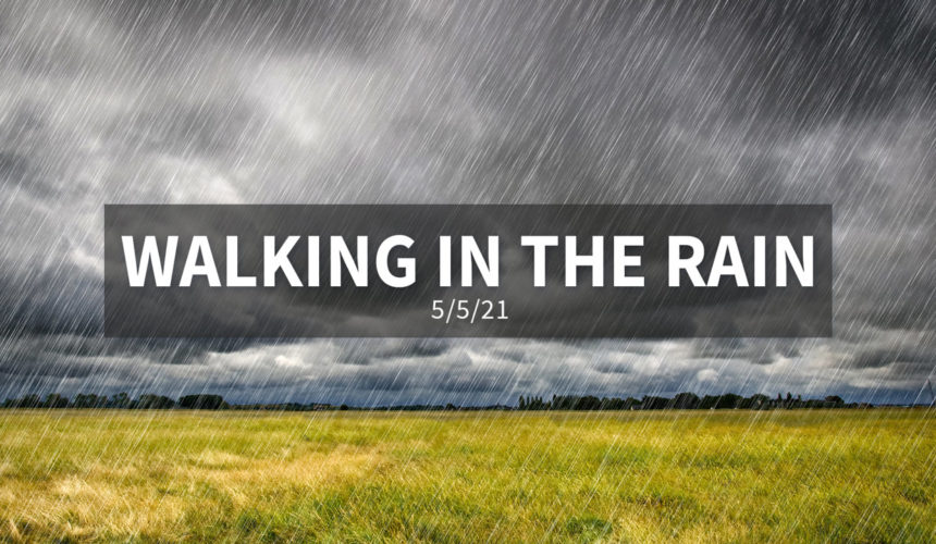 Walking in the Rain | Wednesday, May 5, 2021