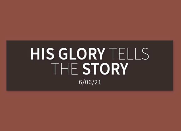 His Glory Tells the Story | Sunday, June 6 | Gary Zamora His Glory Tells the Story | Sunday, June 6 | Gary Zamora