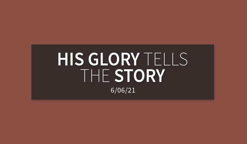 His Glory Tells the Story | Sunday, June 6 | Gary Zamora