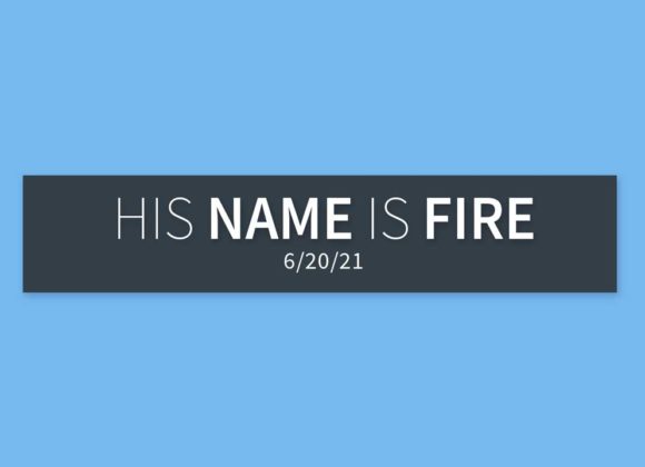 His Name is Fire | Sunday, June 20, 2021 | Gary Zamora His Name is Fire | Sunday, June 20, 2021 | Gary Zamora