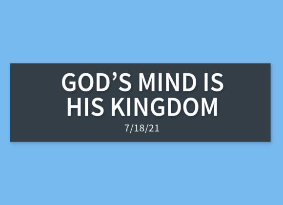 God’s Mind, God’s Kingdom | Sunday, July 18, 2021 | Gary Zamora God’s Mind, God’s Kingdom | Sunday, July 18, 2021 | Gary Zamora
