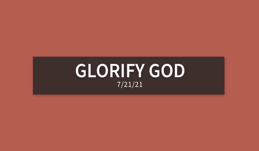 Glorify God | Wednesday, July 21, 2021 | Gary Zamora
