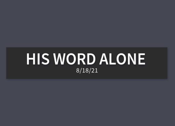 His Word Alone | Wednesday, August 18, 2021 | Gary Zamora His Word Alone | Wednesday, August 18, 2021 | Gary Zamora