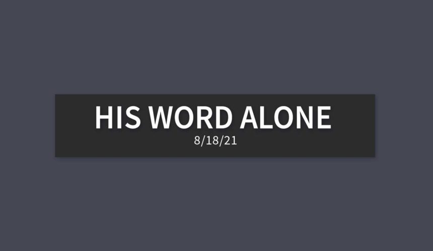 His Word Alone | Wednesday, August 18, 2021 | Gary Zamora
