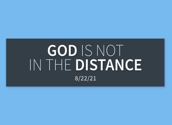 God is Not in the Distance | Sunday, August 22, 2021 | Gary Zamora God is Not in the Distance | Sunday, August 22, 2021 | Gary Zamora