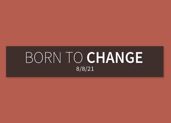 Born to Change | Sunday, August 8, 2021 | Gary Zamora Born to Change | Sunday, August 8, 2021 | Gary Zamora