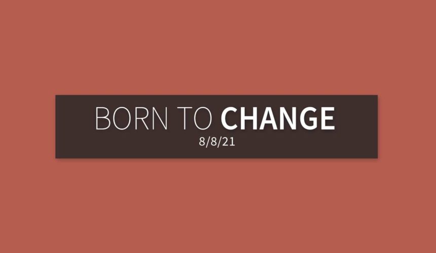 Born to Change | Sunday, August 8, 2021 | Gary Zamora