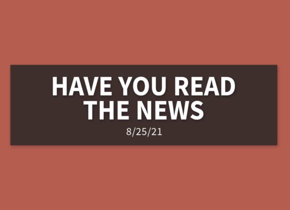 Have You Read the News | Sunday, August 22, 2021 | Gary Zamora Have You Read the News | Sunday, August 22, 2021 | Gary Zamora