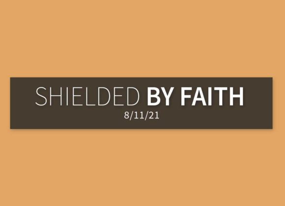 Shield by Faith | Wednesday, August 11, 2021 | Gary Zamora Shield by Faith | Wednesday, August 11, 2021 | Gary Zamora