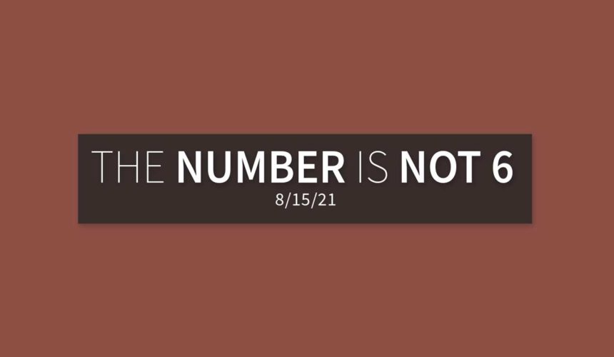 The Number is Not 6 | Sunday, August 15, 2021 | Gary Zamora