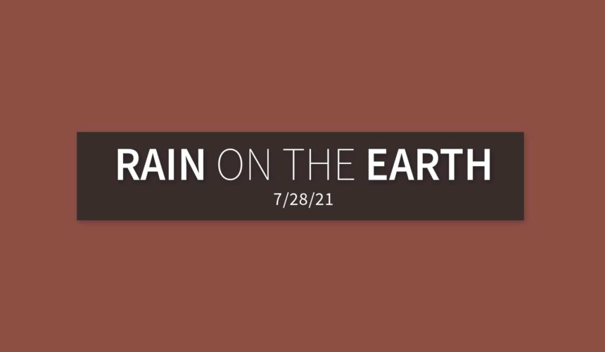 Rain on the Earth | Wednesday, July 28, 2021 | Gary Zamora