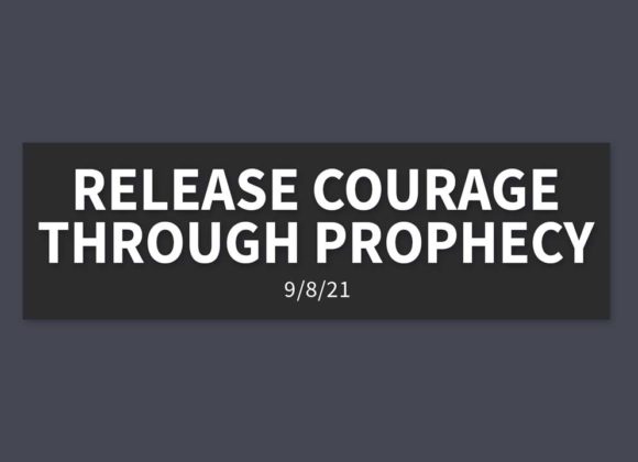 Releasing Courage through Prophecy | Wednesday, September 8, 2021 | Andrew Hopkins Releasing Courage through Prophecy | Wednesday, September 8, 2021 | Andrew Hopkins