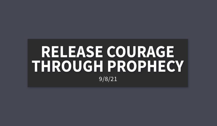 Releasing Courage through Prophecy | Wednesday, September 8, 2021 | Andrew Hopkins