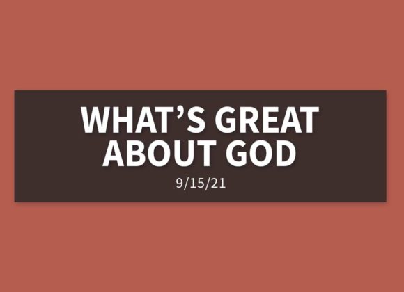 What’s Great About God? | Wednesday, September 15, 2021 | Gary Zamora What’s Great About God? | Wednesday, September 15, 2021 | Gary Zamora