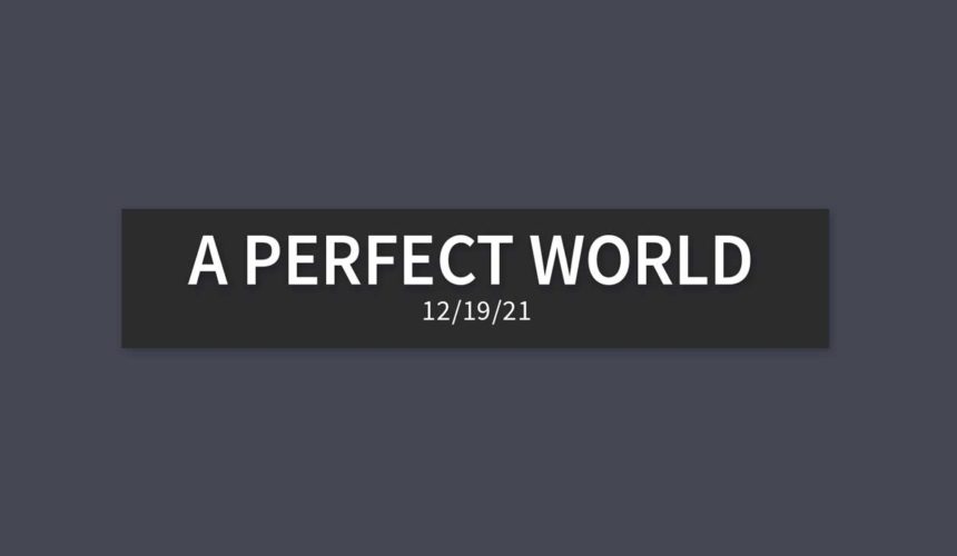 A Perfect World | Sunday, December 19, 2021