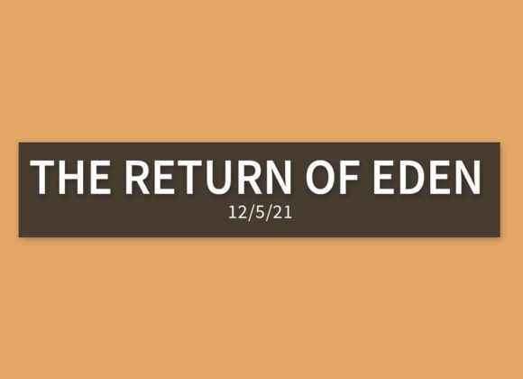 The Return of Eden | Sunday, December 5, 2021 The Return of Eden | Sunday, December 5, 2021