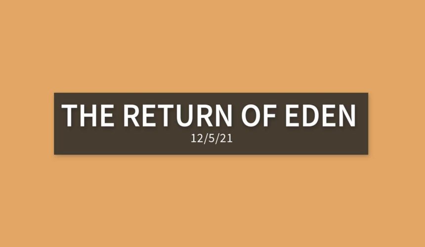 The Return of Eden | Sunday, December 5, 2021