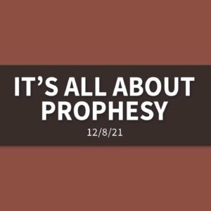It’s All about Prophesy | Wednesday, December 8, 2021