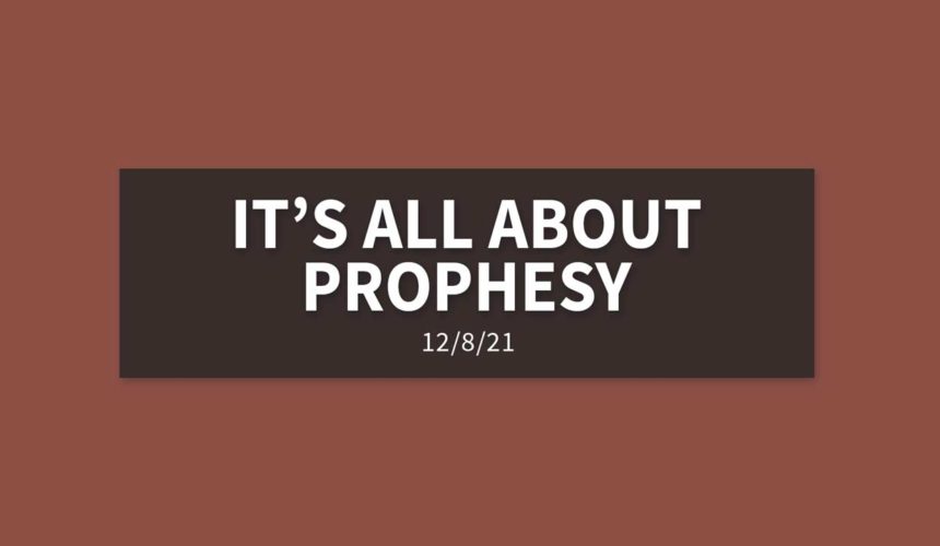 It’s All about Prophesy | Wednesday, December 8, 2021