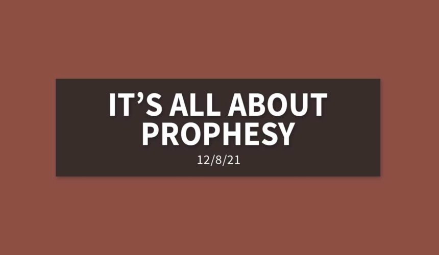 It’s All about Prophesy | Wednesday, December 8, 2021
