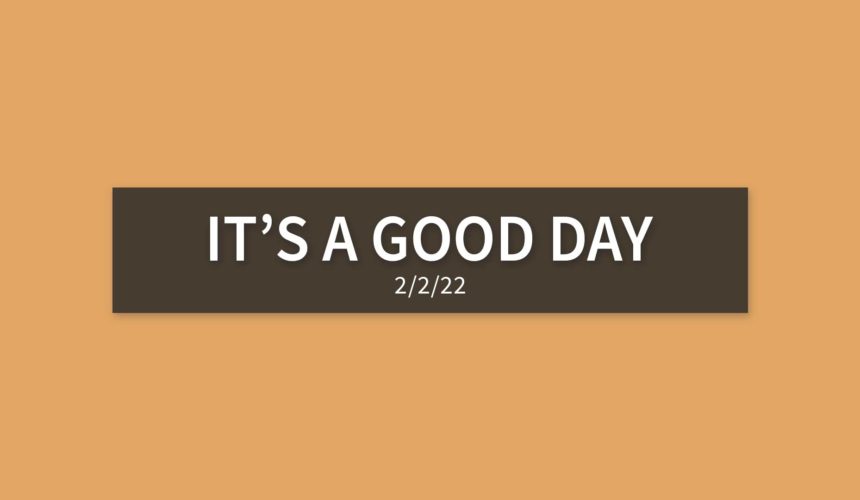 It’s a Good Day | Wednesday, February 2, 2022 | Gary Zamora