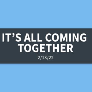 It’s All Coming Together | Sunday, February 13, 2022 | Gary Zamora