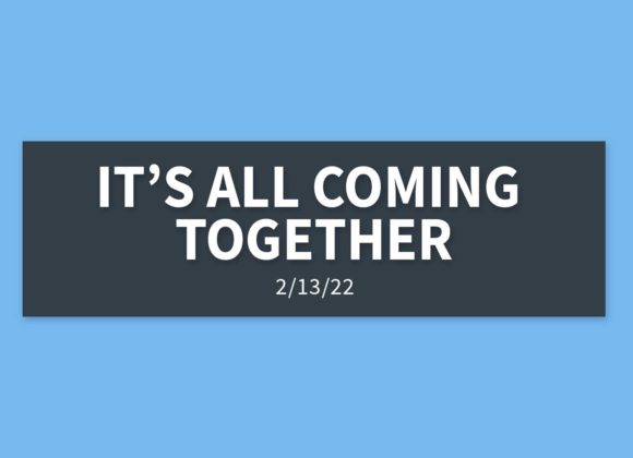It’s All Coming Together | Sunday, February 13, 2022 | Gary Zamora