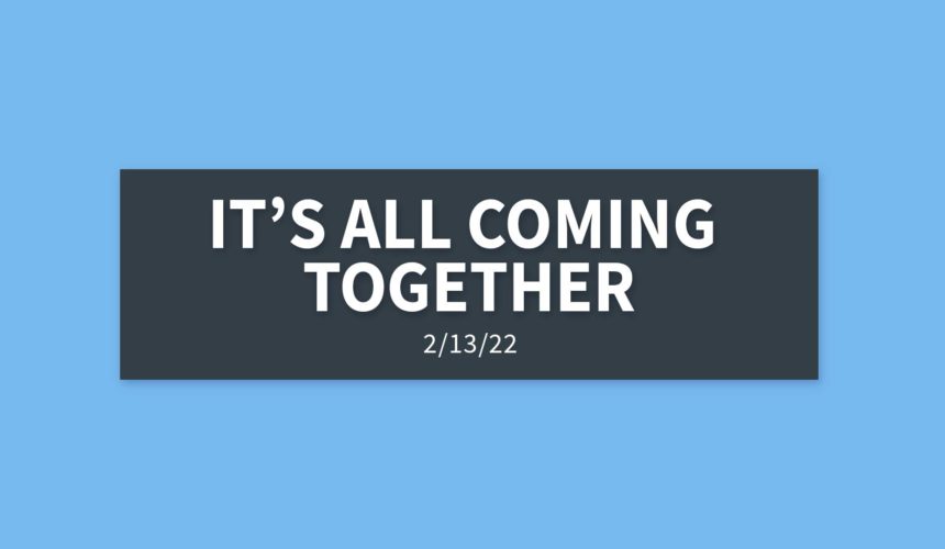 It’s All Coming Together | Sunday, February 13, 2022 | Gary Zamora