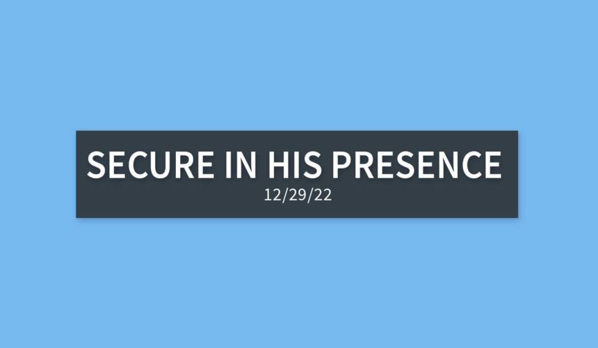 Secure in His Presence | Wednesday, December 29, 2021 | Gary Zamora
