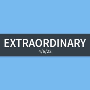 Extraordinary | Wednesday, April 6, 2022 | Gary Zamora