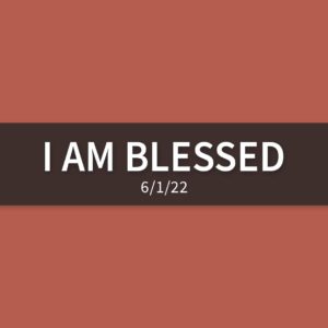 I am Blessed | Wednesday, June 1, 2022 | Gary Zamora