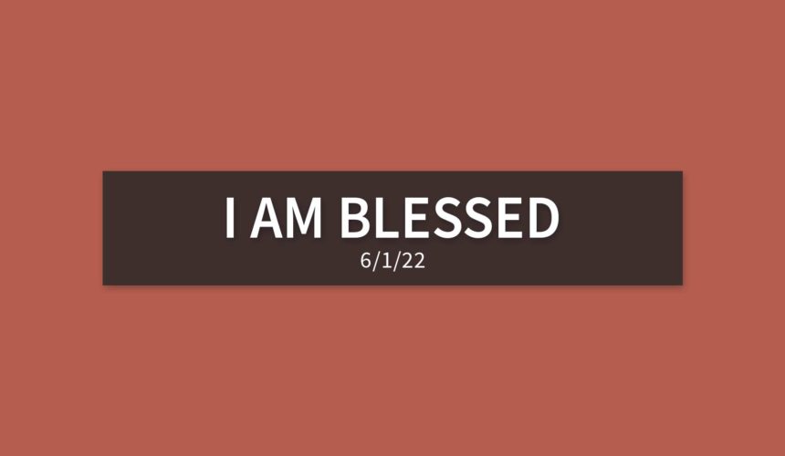 I am Blessed | Wednesday, June 1, 2022 | Gary Zamora