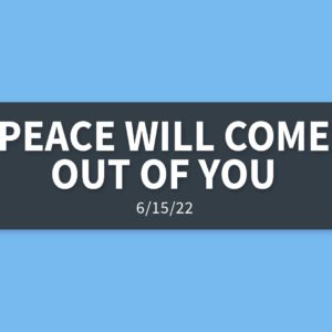 Peace Will Come Out of You | Wednesday, June 15, 2022 | Gary Zamora