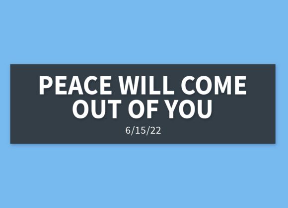 Peace Will Come Out of You | Wednesday, June 15, 2022 | Gary Zamora