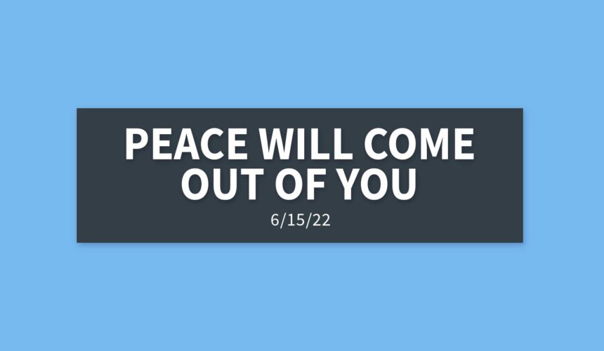 Peace Will Come Out of You | Wednesday, June 15, 2022 | Gary Zamora